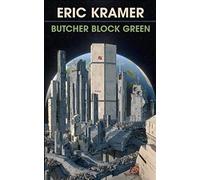 Butcher Block Green: An Artificial Life In Four Parts: Volume 1