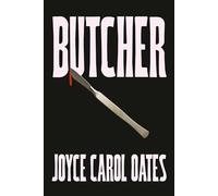 Butcher: The vivid new thriller from the multi-award winning Joyce Carol Oates - ‘A master storyteller’, The Times