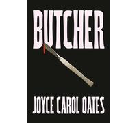 Butcher: The vivid new thriller from the multi-award winning Joyce Carol Oates - ‘A master storyteller’, The Times