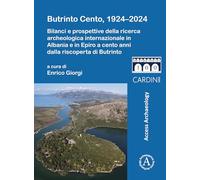 Butrinto Cento, 1924-2024: Bilanci e prospettive della ricerca archeologica internazionale in Albania e in Epiro a cento anni dalla riscoperta di Butrinto