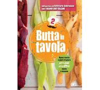 Butta in tavola. Nuove ricette e piatti d'autore per non scartare niente e nessuno. Vol. 2