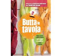 Butta in tavola. Nuove ricette e piatti d'autore per non scartare niente e nessuno (Vol. 2)