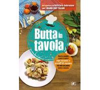 Butta in tavola. Ricette semplici e piatti d’autore con avanzi e scarti di cucina per non escludere niente e nessuno