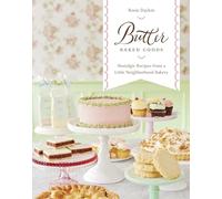 Butter Baked Goods: Nostalgic Recipes From a Little Neighborhood Bakery: A Baking Book
