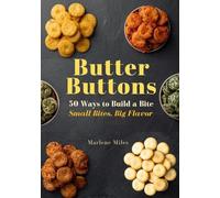 Butter Buttons: 50 Ways to Build A Bite, Small Bites, Big Flavor