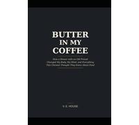 Butter in My Coffee: How a Dinner with an Old Friend Changed My Body, My Mind, and Everything This Chemist Thought They Knew About Food