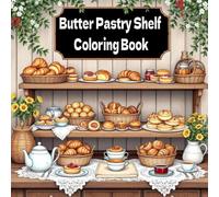 Butter Pastry Shelf Coloring Book: A Cozy & Delicious Coloring Adventure with Buttery Baked Treats