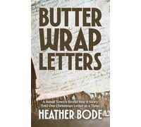 Butter Wrap Letters: A Small Town's World War II Story Told One Christmas at a Time