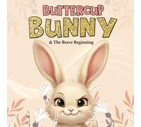 Buttercup Bunny & The Brave Beginning