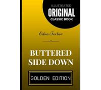 Buttered Side Down: Di Edna Ferber - Illustrato