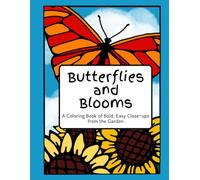 Butterflies and Blooms: A Coloring Book of Bold, Easy Close-ups from the Garden for Adults and Teens