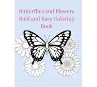 Butterflies and Flowers Bold and Easy Coloring Book: Large Print, Stress-Relieving Designs for Peaceful Moments and Mindful Relaxation