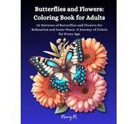 Butterflies and Flowers: Coloring Book for Adults: 50 Patterns of Butterflies and Flowers for Relaxation and Inner Peace. A Journey of Colors for Every Age