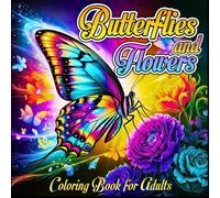 Butterflies and Flowers Coloring Book for Adults: Enchanting Designs for Mindfulness, Relaxing and Stress Relief