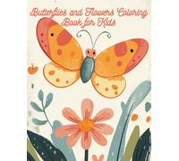 Butterflies and Flowers Coloring Book for Kids: 30 Stunning Pages of Beautiful Butterflies and Blooming Flowers for Creative Boys & Girls Ages 4-8
