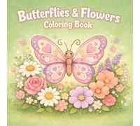 Butterflies And Flowers Coloring Book For Kids: Adorable and Easy Coloring Pages Featuring Beautiful Butterflies and Lovely Flowers for Kids of All Ages
