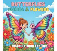 Butterflies and Flowers Coloring Book For Kids: Easy and Cute Style Coloring Pages of Different Beautiful Butterflies, Fairies and Flowers for Boys Girls Kids Ages 4-8
