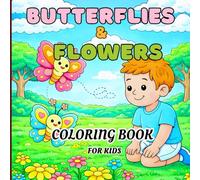 Butterflies and Flowers Coloring Book for KIDS: Simple and Fun Nature Coloring Pages with Butterflies, Flowers, and Peaceful Scenes for Creative Kids
