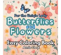 Butterflies and Flowers - Easy Adult Coloring Book: Relaxing and Cute Coloring Book for your 15 minutes Self Care Daily Ritual to Calm Your Mind, Stop Overthinking, and Relieve Stress.