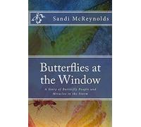 Butterflies at the Window: A Story of Butterfly People and Miracles in the Storm: Volume 1