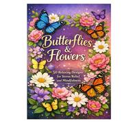 Butterflies & Flowers: 50 Relaxing Designs for Stress Relief and Mindfulness