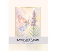 Butterflies & Flowers Coloring Book: 60 Elegant Fine Line Illustrations for Adults | Botanical Butterflies, Beautiful Flowers, Mindful Coloring & Nature Art
