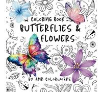 Butterflies & Flowers Coloring Book: A Beautiful Collection Designed As a Calming and Relaxing Activity.