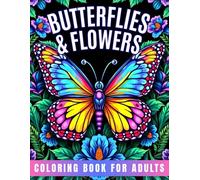 Butterflies & Flowers Coloring Book for Adults: 60 Easy Butterfly And Flowers Large Print Designs With Motivational Quotes For Relaxation And Stress Relief