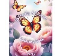 Butterflies & Flowers Coloring Book Part 2: 50 New Nature-Inspired Designs for Creativity, Calm, and Stress Relief: Large 8.5x11 Adult Coloring Pages ... & Butterfly Art - Second in a 4-Part Series