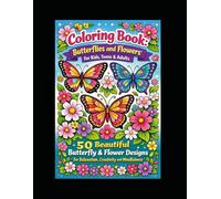 Butterflies & Flowers Coloring Book - Relaxing Nature Designs for Kids, Teens and Adults | 50 Beautiful Illustrations: A calming coloring experience ... to relax the mind and spark creativity.