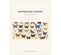 Butterflies & Moths Nature Study Field Journal: An Illustrated Guide to Identification, Life Cycles, Habitats, Wing Patterns, Scientific Facts, Sketching, and Nature Observation