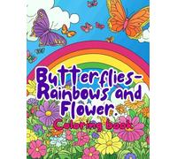 Butterflies-Rainbows-and-Flower-Coloring: Whimsical pages that spark joy in every stroke!