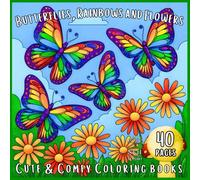 Butterflies, Rainbows and Flowers: Beautiful Nature Scenes - A Calming Coloring Experience for Adults