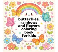 Butterflies, Rainbows and Flowers Coloring Book for Kids: Bold and Easy Spring Coloring Book with Butterflies, Rainbows and Floral Scenes for Young Children