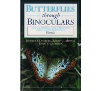 Butterflies Through Binoculars: Florida: A Field, Finding and Gardening Guide