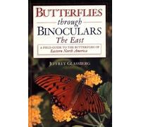 Butterflies Through Binoculars: The East: A Field Guide to the Butterflies of Eastern North America
