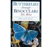 Butterflies Through Binoculars: The West: A Field Guide to the Butterflies of Western North America