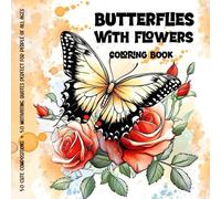 Butterflies with Flowers Coloring Book: Simple patterns for relaxation and stress relief. 50 cute compositions + 50 motivating quotes perfect for people of all ages.