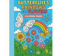 BUTTERFLIIES, RAINBOWS AND FLOWERS COLORING PAGES: A Fun and Relaxing Coloring Book for Kids Ages 3-8 Simple and Cute Designs of Butterflies, Rainbows, Flowers, and More