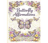 Butterfly Affirmations An Adult Coloring Book for Gentle Growth, Calm & Healing