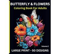 Butterfly and Flowers Coloring Book for Adults: A New Collection of Large Print Designs for Relaxation and Creativity: 50 Fresh and Beautiful ... Relax, Unwind, and Reignite Your Creativity