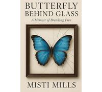 Butterfly Behind Glass: A Memoir of Breaking Free