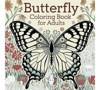Butterfly Coloring Book for Adults: Butterfly Coloring Book for Adults: Stress relief, mindfulness, and creative expression