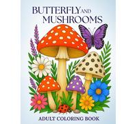 Butterfly Coloring Book for Adults: Large Print Butterflies & Mushrooms with Flowers, Fungi and Botanical Designs - 50 Relaxing Single-Sided Pages, No ... (8.5 x 11) Stress Relief & Mindfulness