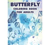 Butterfly Coloring Book For Adults: Relaxing Coloring Pages With Calming Butterfly And Floral Designs, Stress Relief Coloring Sheets For Women