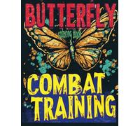 BUTTERFLY COMBAT TRAINING coloring book: 51 Full Pages Of Monarch Fighters Waiting For Color Application By Youthful Elderly, Teens, Adults, And Kids