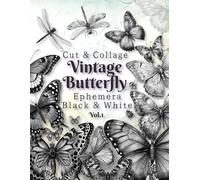 Butterfly & Dragonfly Black & White Ephemera Vol.1: Cut and Collage for Junk Journals, Decoupage, Mixed Media & Scrapbook