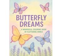 Butterfly Dreams: Butterfly Dreams: A Whimsical Coloring Book of Fluttering Wings