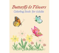 Butterfly & Flowers Coloring Book for Adults: 100 Large Print Designs for Relaxation & Stress Relief - A Calming Coloring Journey for All Ages