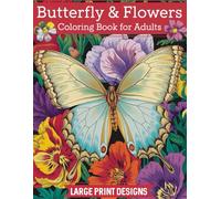 Butterfly & flowers coloring book for adults: 50 Large Print Butterfly & Flower Patterns for Stress Relief and Relaxation A Calming Coloring Experience for All men women